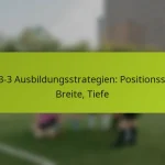 featured-image-1-3-3-3-ausbildungsstrategien-positionsspiel-breite-tiefe