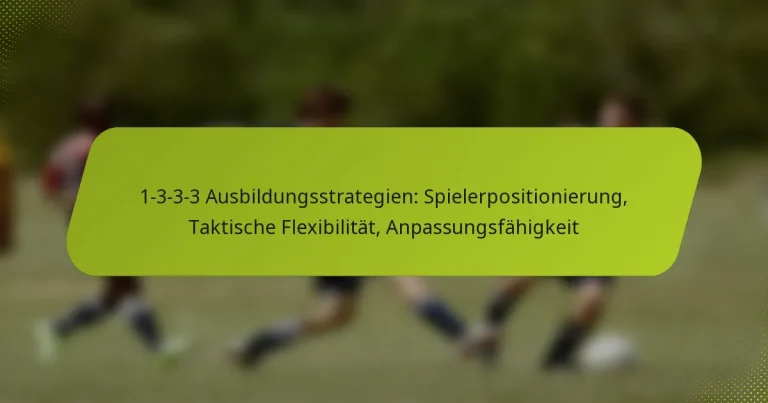 featured-image-1-3-3-3-ausbildungsstrategien-spielerpositionierung-taktische-fleibilitat-anpassungsfahigkeit