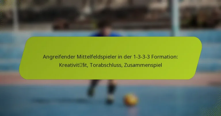 featured-image-angreifender-mittelfeldspieler-in-der-1-3-3-3-formation-kreativitsst-torabschluss-zusammenspiel