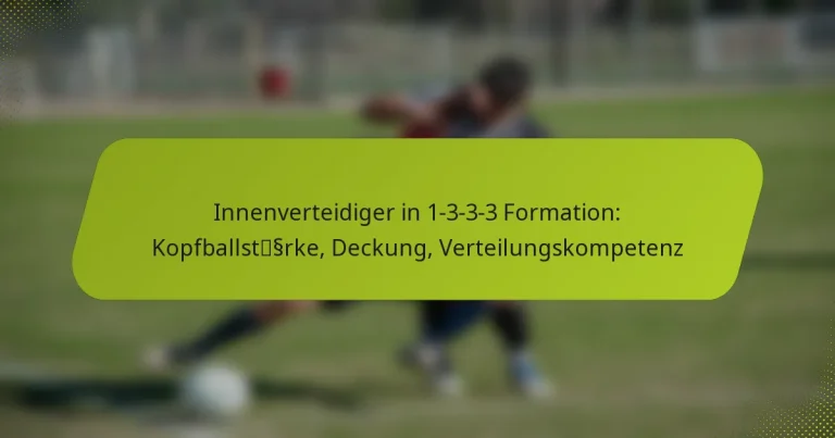 featured-image-innenverteidiger-in-1-3-3-3-formation-kopfballstssrke-deckung-verteilungskompetenz