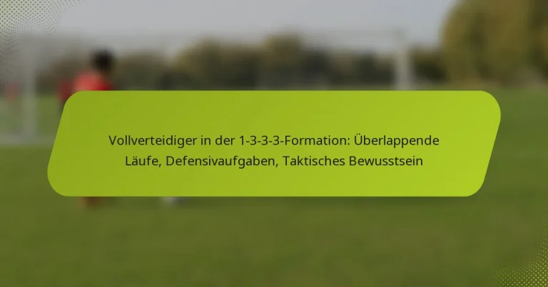 featured-image-vollverteidiger-in-der-1-3-3-3-formation-uberlappende-laufe-defensivaufgaben-taktisches-bewusstsein