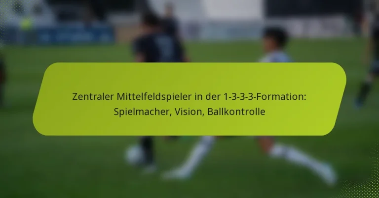 featured-image-zentraler-mittelfeldspieler-in-der-1-3-3-3-formation-spielmacher-vision-ballkontrolle