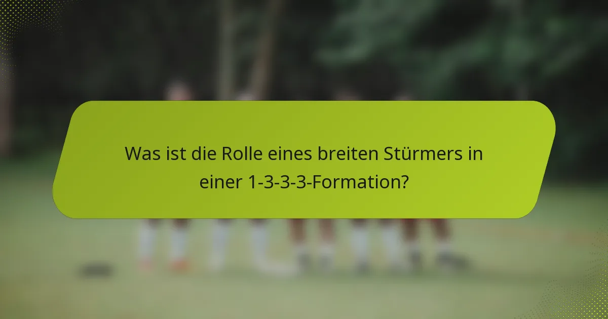 Was ist die Rolle eines breiten Stürmers in einer 1-3-3-3-Formation?