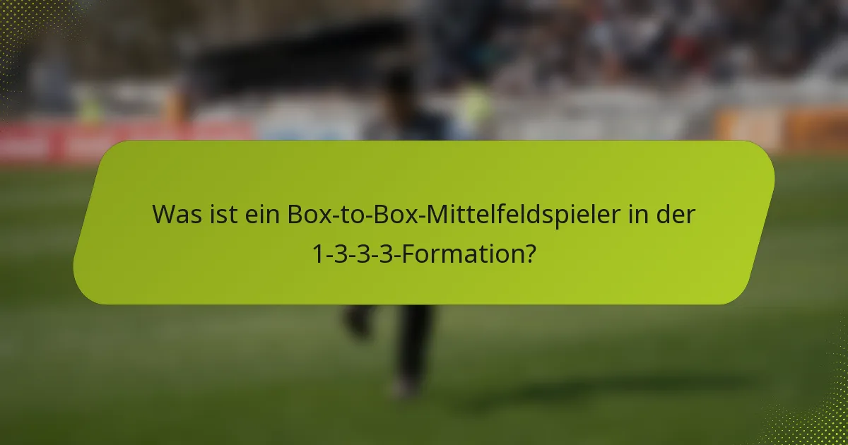 Was ist ein Box-to-Box-Mittelfeldspieler in der 1-3-3-3-Formation?