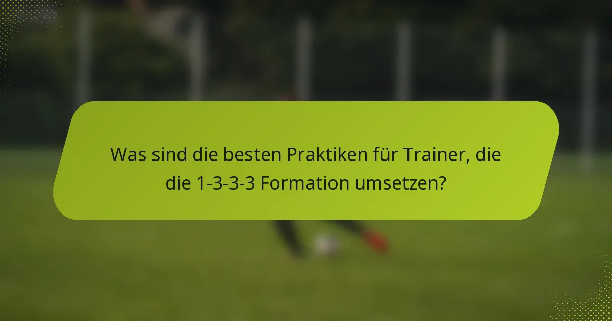Was sind die besten Praktiken für Trainer, die die 1-3-3-3 Formation umsetzen?