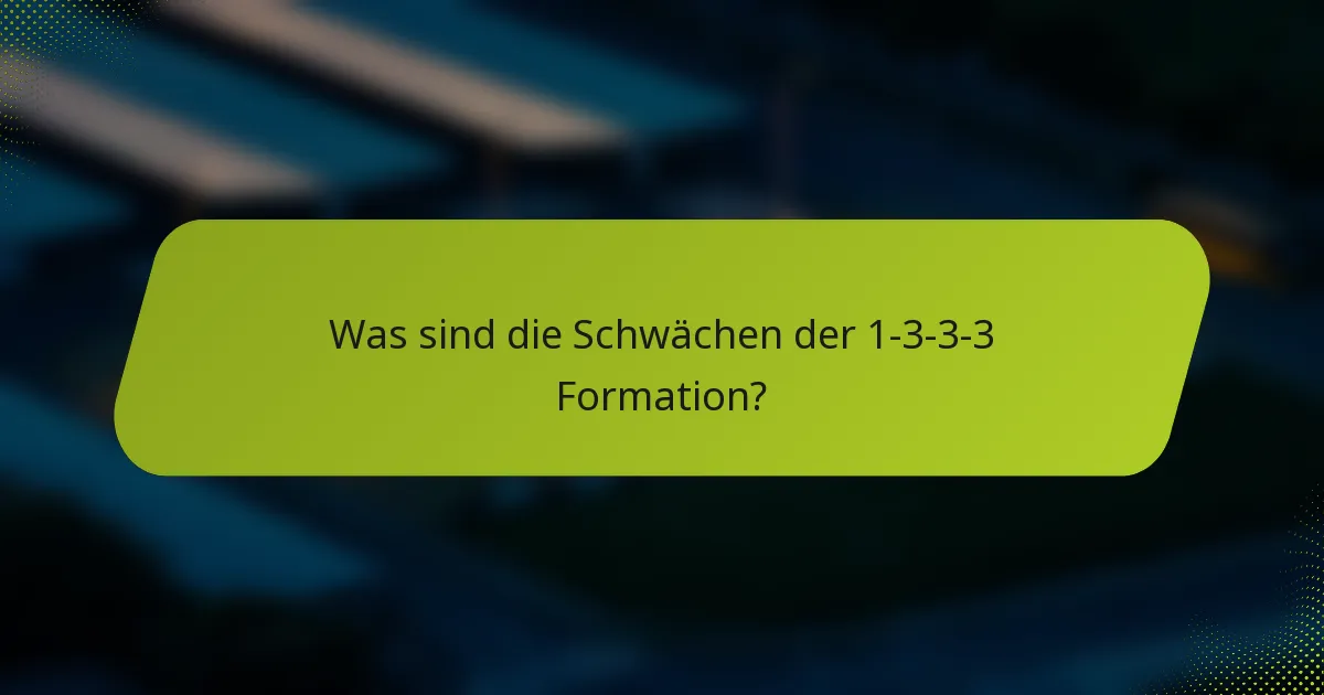 Was sind die Schwächen der 1-3-3-3 Formation?