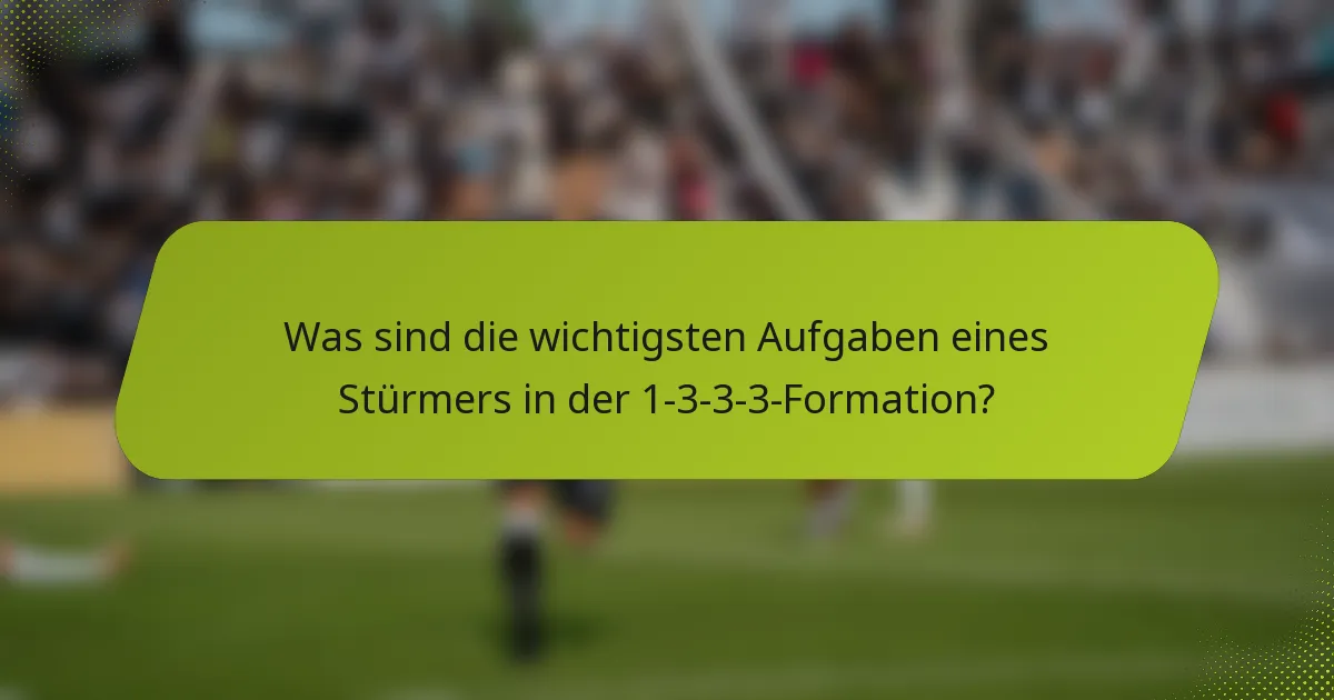 Was sind die wichtigsten Aufgaben eines Stürmers in der 1-3-3-3-Formation?