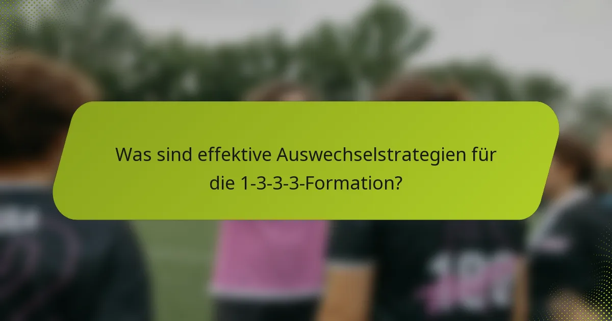 Was sind effektive Auswechselstrategien für die 1-3-3-3-Formation?