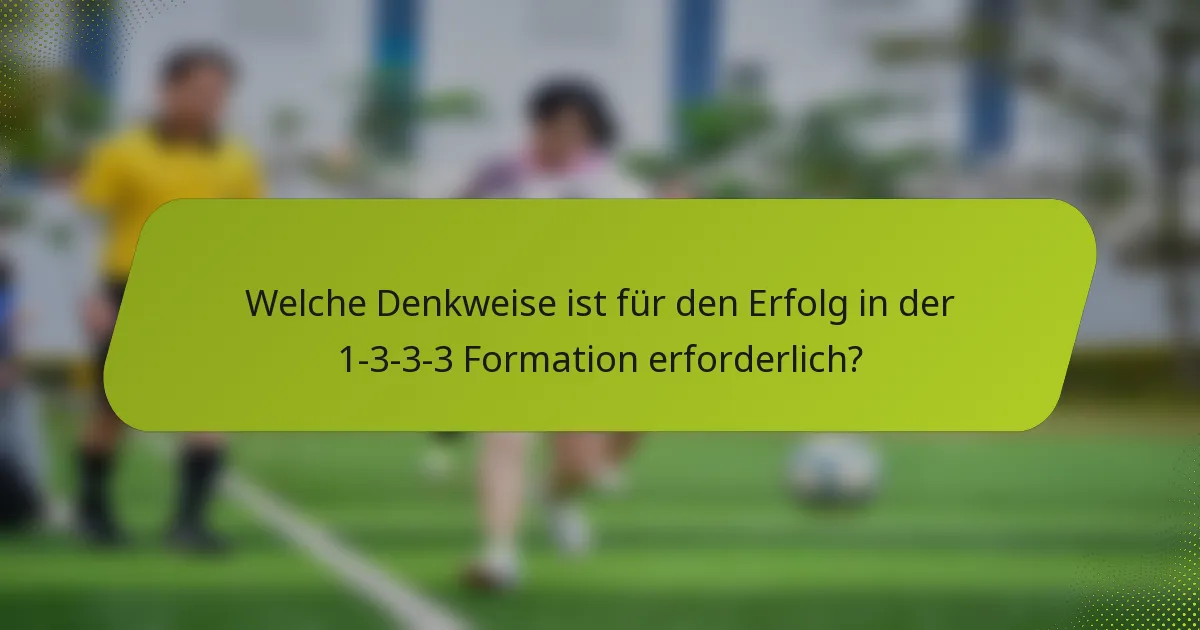 Welche Denkweise ist für den Erfolg in der 1-3-3-3 Formation erforderlich?