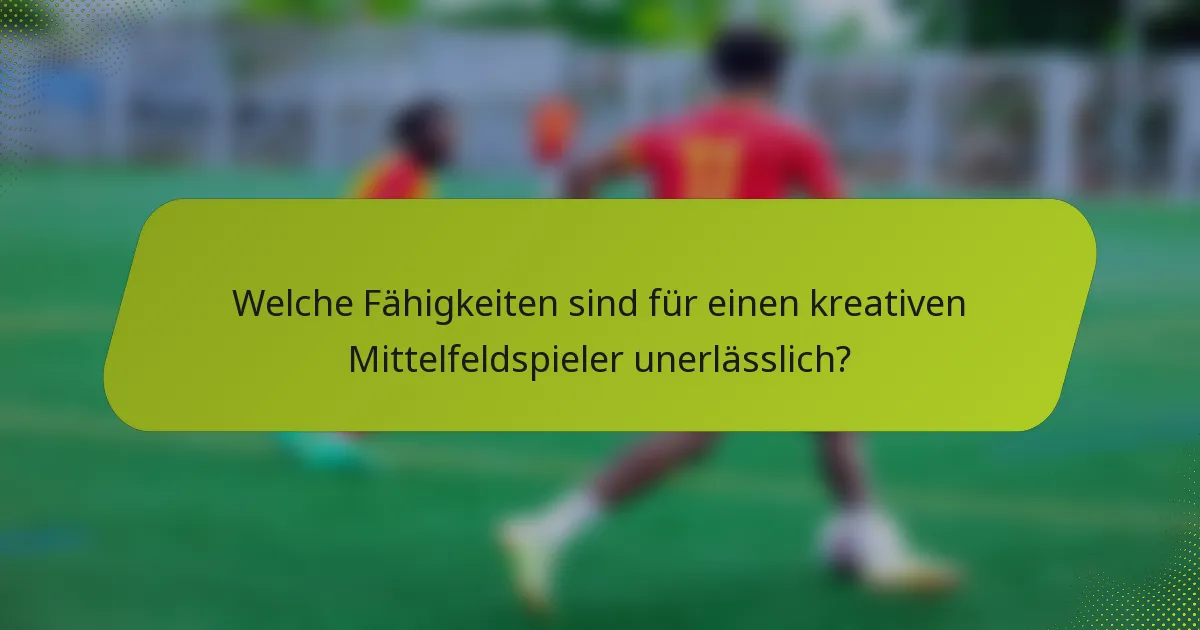 Welche Fähigkeiten sind für einen kreativen Mittelfeldspieler unerlässlich?