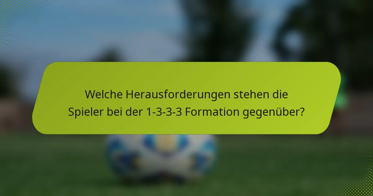 Welche Herausforderungen stehen die Spieler bei der 1-3-3-3 Formation gegenüber?