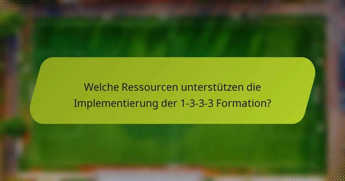 Welche Ressourcen unterstützen die Implementierung der 1-3-3-3 Formation?