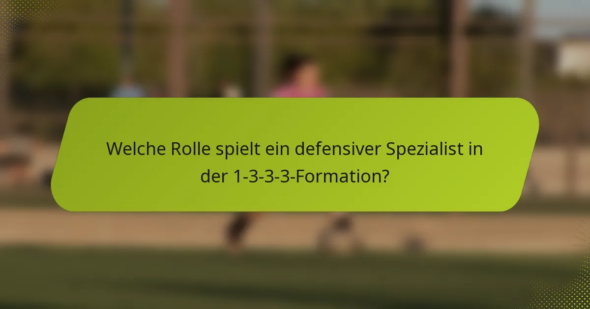 Welche Rolle spielt ein defensiver Spezialist in der 1-3-3-3-Formation?