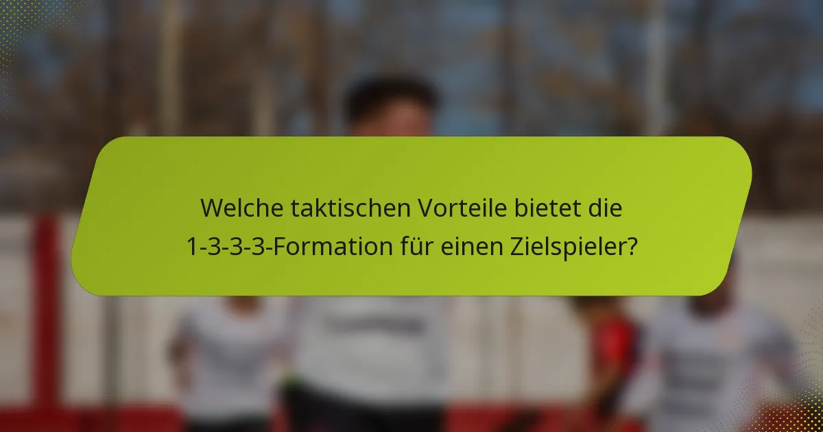 Welche taktischen Vorteile bietet die 1-3-3-3-Formation für einen Zielspieler?