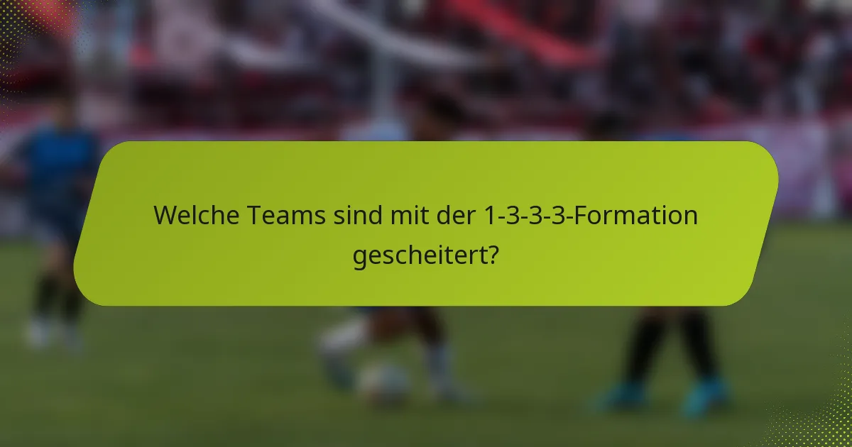 Welche Teams sind mit der 1-3-3-3-Formation gescheitert?