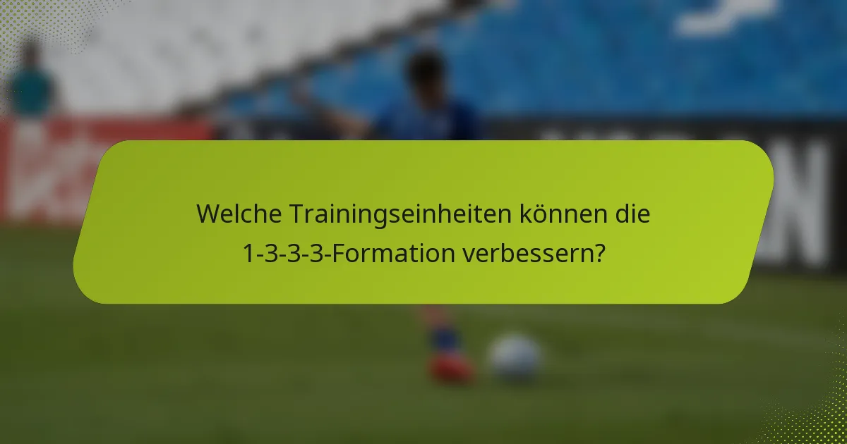 Welche Trainingseinheiten können die 1-3-3-3-Formation verbessern?