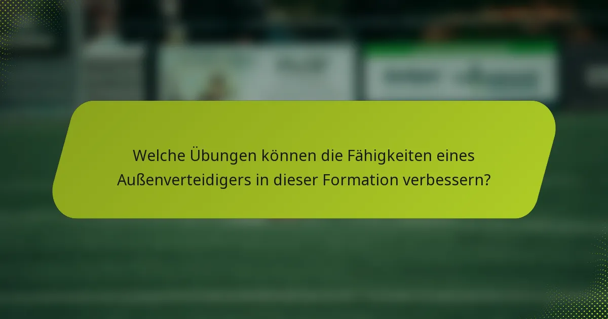 Welche Übungen können die Fähigkeiten eines Außenverteidigers in dieser Formation verbessern?