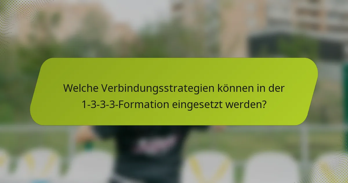 Welche Verbindungsstrategien können in der 1-3-3-3-Formation eingesetzt werden?