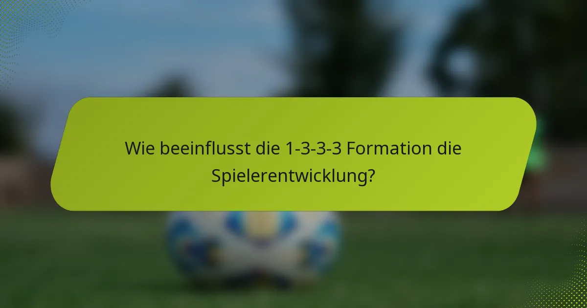 Wie beeinflusst die 1-3-3-3 Formation die Spielerentwicklung?