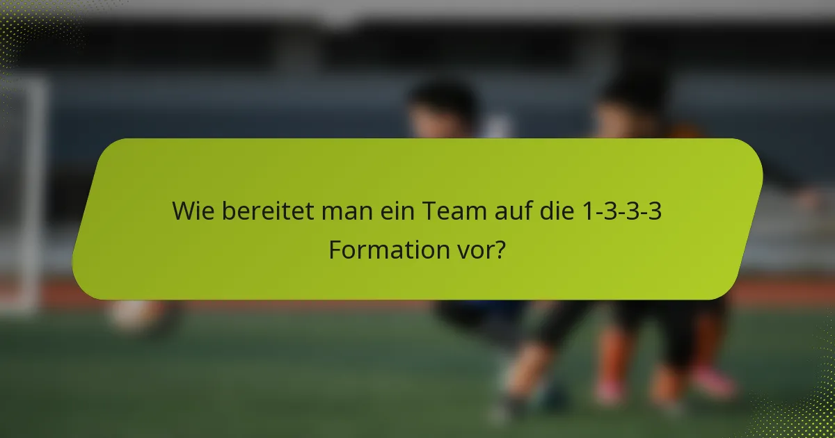 Wie bereitet man ein Team auf die 1-3-3-3 Formation vor?