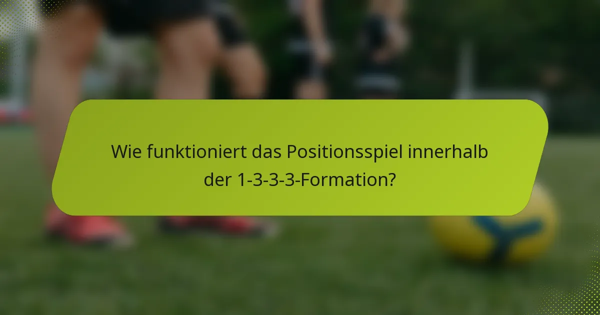 Wie funktioniert das Positionsspiel innerhalb der 1-3-3-3-Formation?