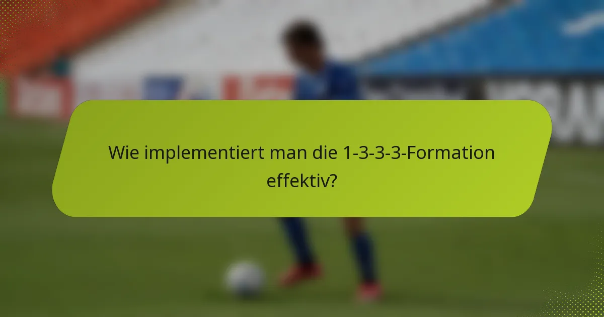 Wie implementiert man die 1-3-3-3-Formation effektiv?