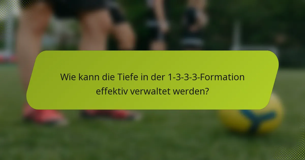 Wie kann die Tiefe in der 1-3-3-3-Formation effektiv verwaltet werden?