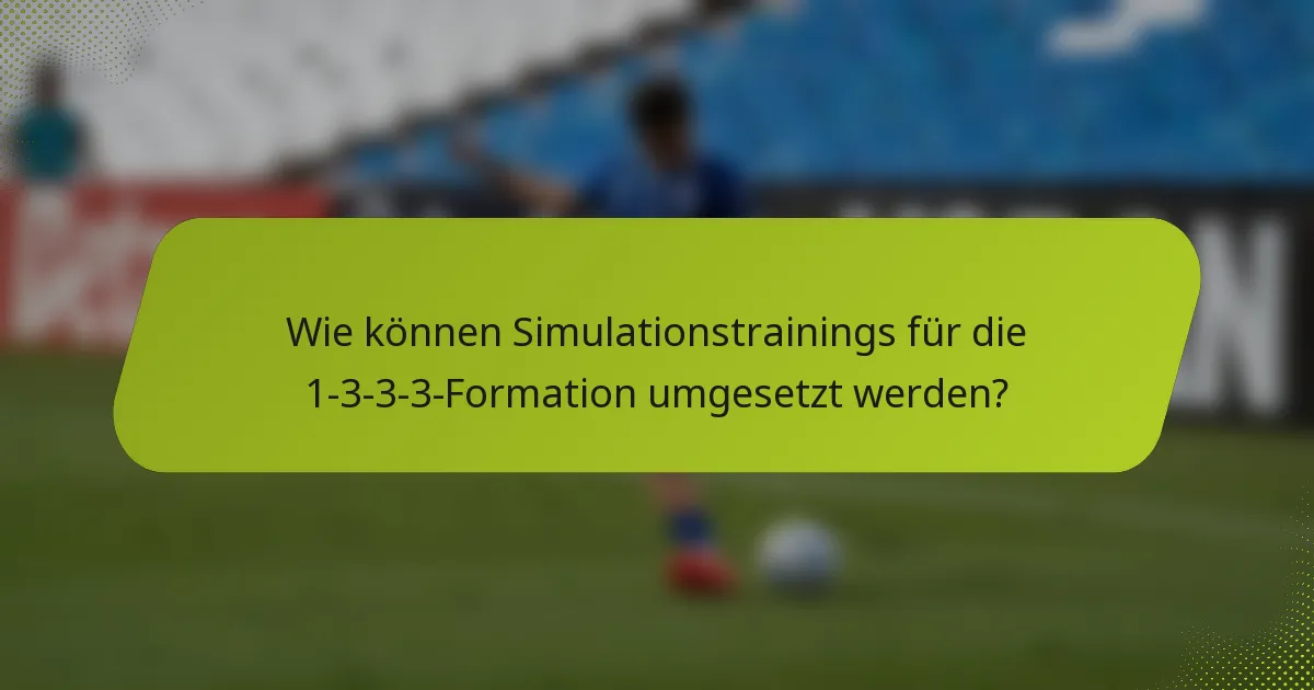 Wie können Simulationstrainings für die 1-3-3-3-Formation umgesetzt werden?