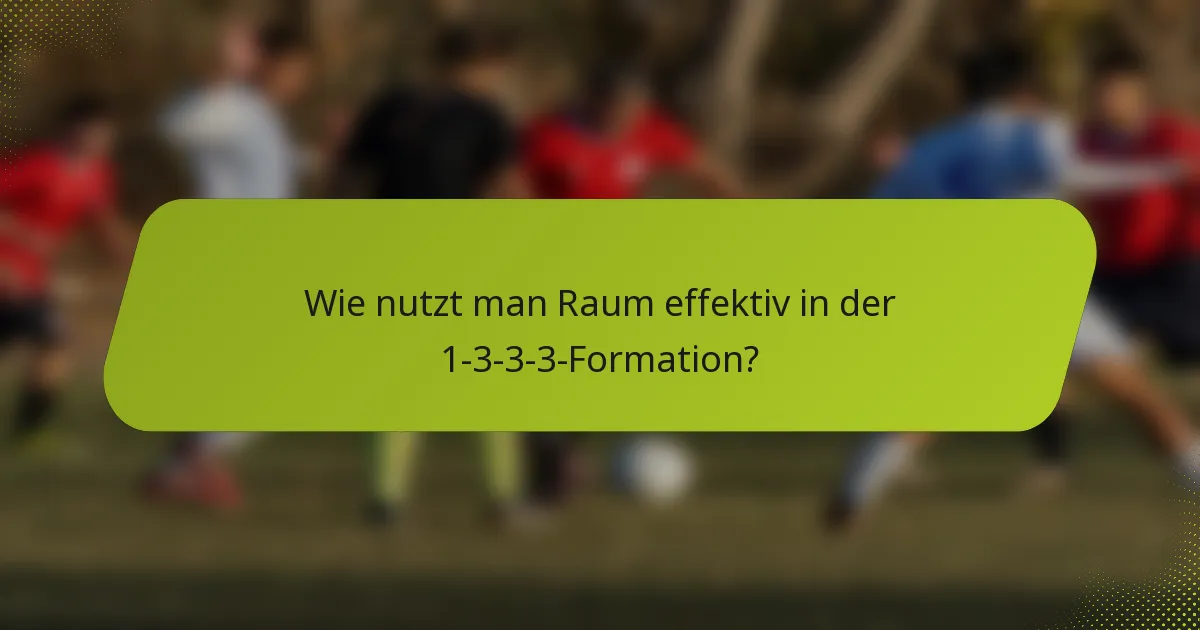 Wie nutzt man Raum effektiv in der 1-3-3-3-Formation?