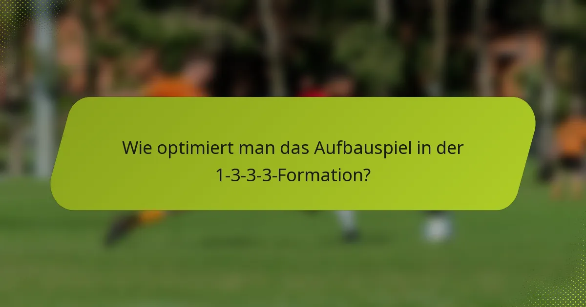 Wie optimiert man das Aufbauspiel in der 1-3-3-3-Formation?