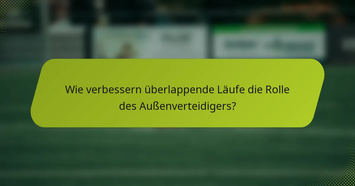 Wie verbessern überlappende Läufe die Rolle des Außenverteidigers?