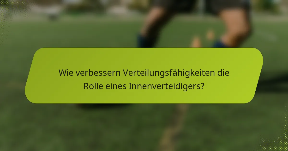Wie verbessern Verteilungsfähigkeiten die Rolle eines Innenverteidigers?