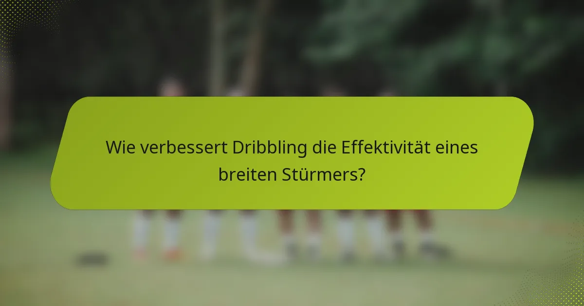 Wie verbessert Dribbling die Effektivität eines breiten Stürmers?
