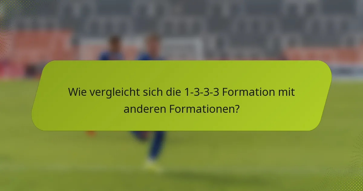 Wie vergleicht sich die 1-3-3-3 Formation mit anderen Formationen?