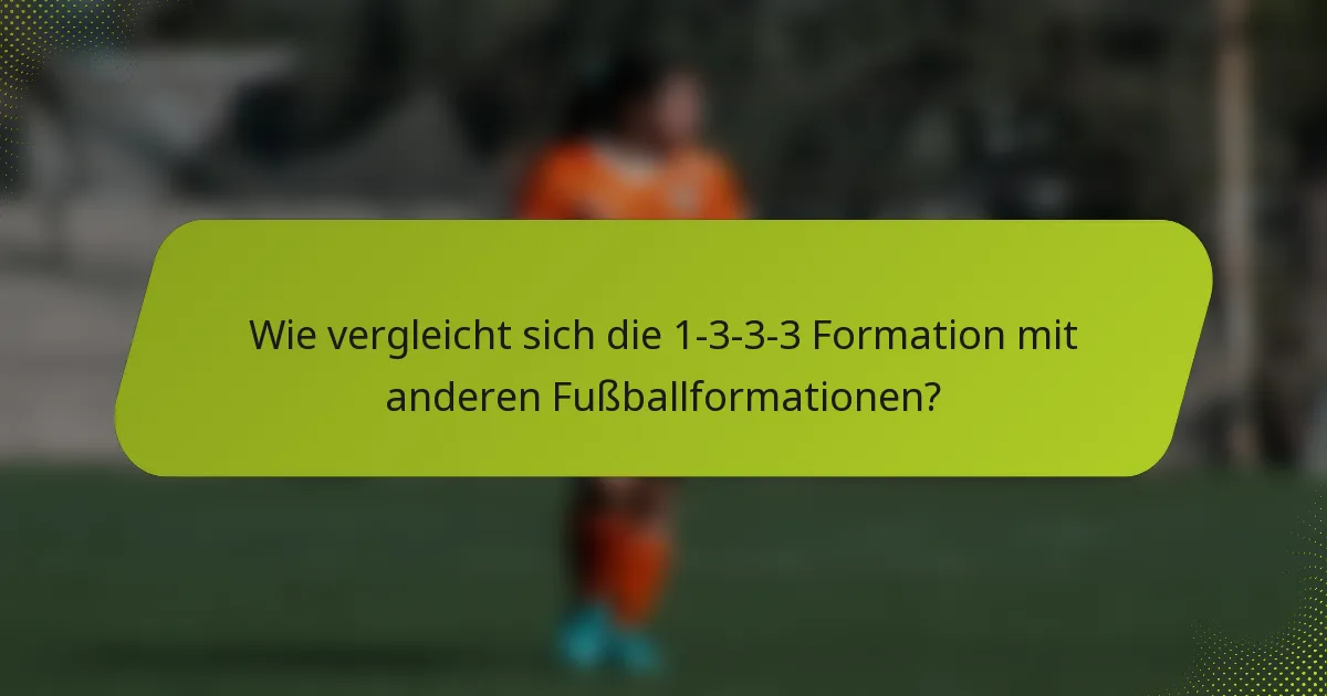 Wie vergleicht sich die 1-3-3-3 Formation mit anderen Fußballformationen?