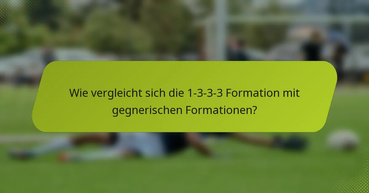 Wie vergleicht sich die 1-3-3-3 Formation mit gegnerischen Formationen?